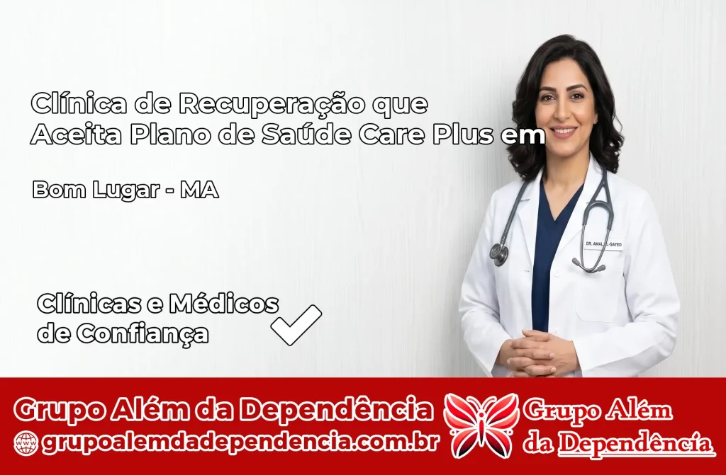Clínica de Recuperação que Aceita Plano de Saúde Care Plus em Bom Lugar – MA 1 Clínica Care Plus em Bom Lugar – MA