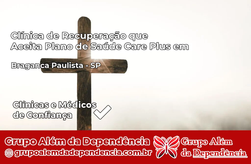 Clínica de Recuperação que Aceita Plano de Saúde Care Plus em Bragança Paulista – SP 1 Clínica Care Plus em Bragança Paulista – SP