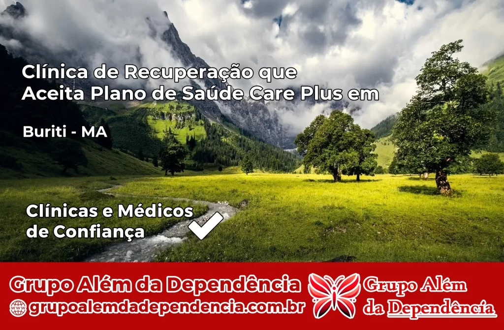 Clínica de Recuperação que Aceita Plano de Saúde Care Plus em Buriti – MA 1 Clínica Care Plus em Buriti – MA