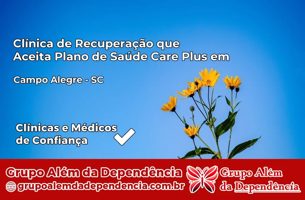 Clínica de Recuperação que Aceita Plano de Saúde Care Plus em Campo Alegre – SC 1 Clínica Care Plus em Campo Alegre – SC