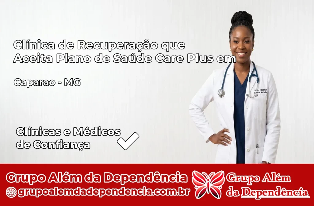 Clínica de Recuperação que Aceita Plano de Saúde Care Plus em Caparaó – MG 1 Clínica Care Plus em Caparaó – MG