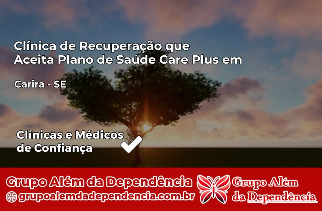 Clínica de Recuperação que Aceita Plano de Saúde Care Plus em Carira – SE 1 Clínica Care Plus em Carira – SE