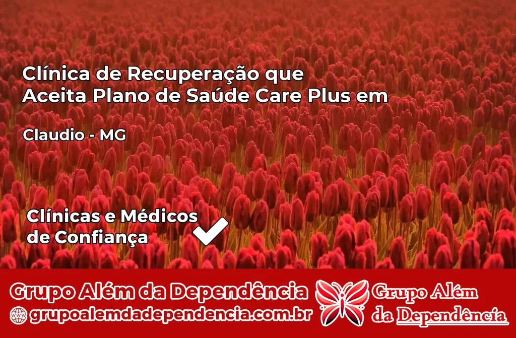 Clínica de Recuperação que Aceita Plano de Saúde Care Plus em Cláudio – MG 1 Clínica Care Plus em Cláudio – MG