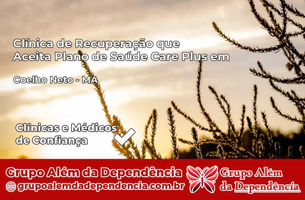 Clínica de Recuperação que Aceita Plano de Saúde Care Plus em Coelho Neto – MA 1 Clínica Care Plus em Coelho Neto – MA