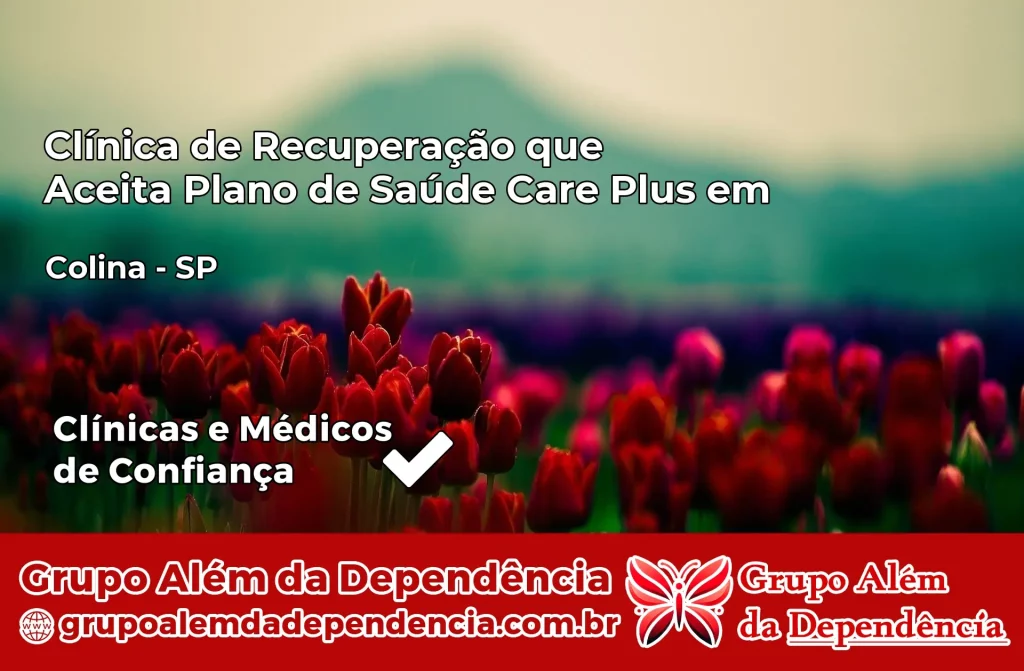 Clínica de Recuperação que Aceita Plano de Saúde Care Plus em Colina – SP 1 Clínica Care Plus em Colina – SP