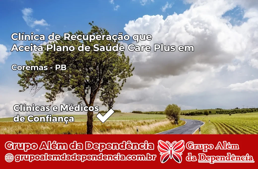 Clínica de Recuperação que Aceita Plano de Saúde Care Plus em Coremas – PB 1 Clínica Care Plus em Coremas – PB