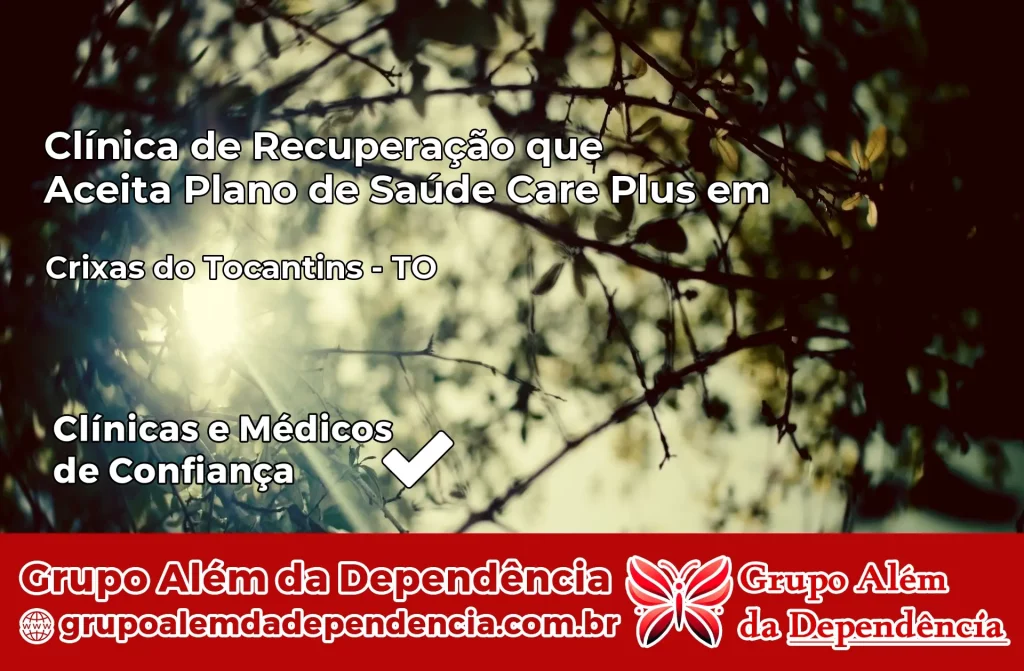 Clínica de Recuperação que Aceita Plano de Saúde Care Plus em Crixás do Tocantins – TO 1 Clínica Care Plus em Crixás do Tocantins – TO