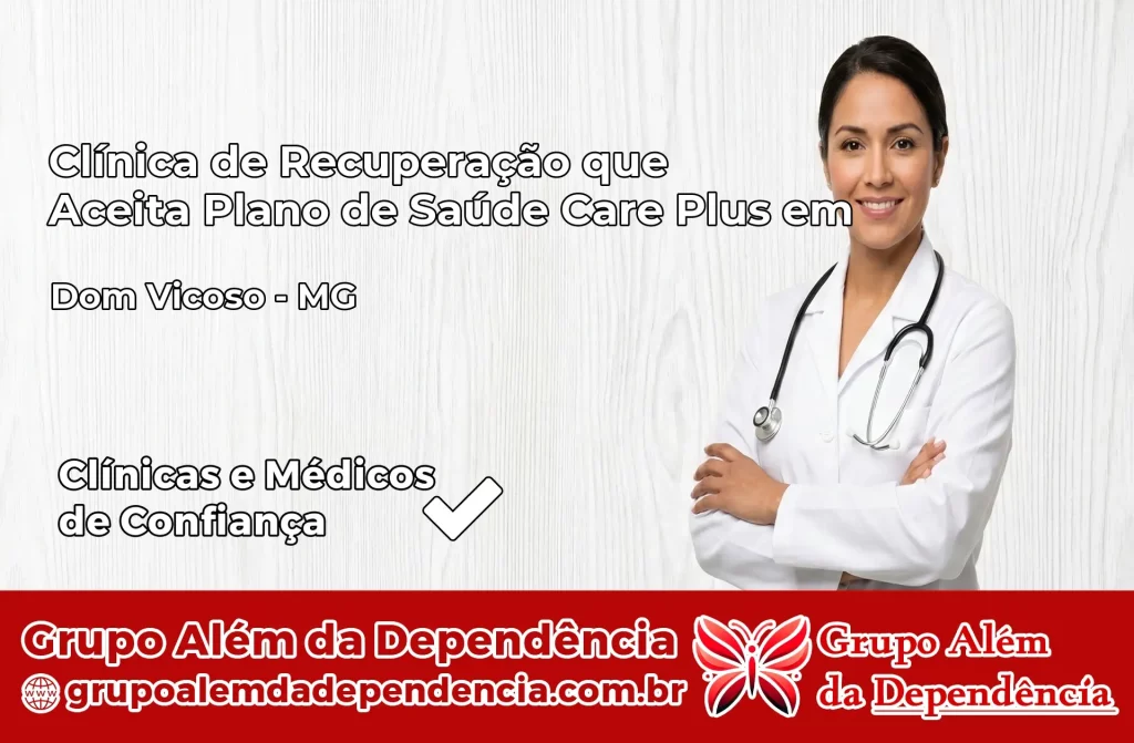 Clínica de Recuperação que Aceita Plano de Saúde Care Plus em Dom Viçoso – MG 1 Clínica Care Plus em Dom Viçoso – MG