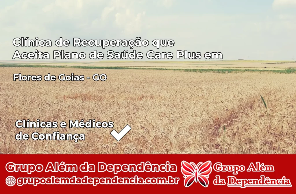 Clínica de Recuperação que Aceita Plano de Saúde Care Plus em Flores de Goiás – GO 1 Clínica Care Plus em Flores de Goiás – GO