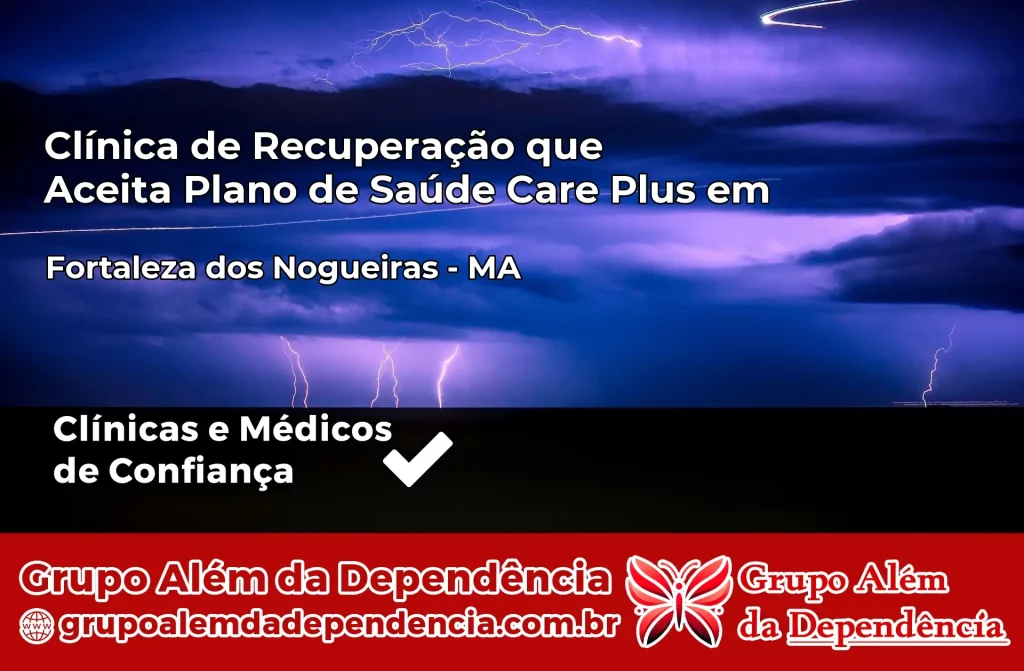 Clínica de Recuperação que Aceita Plano de Saúde Care Plus em Fortaleza dos Nogueiras – MA 1 Clínica Care Plus em Fortaleza dos Nogueiras – MA
