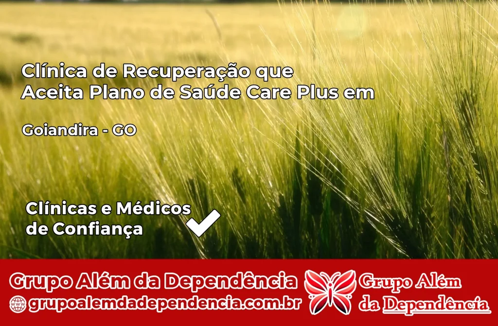 Clínica de Recuperação que Aceita Plano de Saúde Care Plus em Goiandira – GO 1 Clínica Care Plus em Goiandira – GO