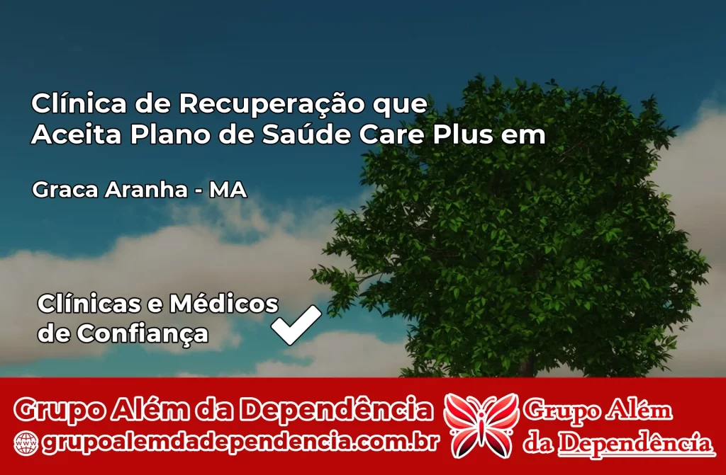 Clínica de Recuperação que Aceita Plano de Saúde Care Plus em Graça Aranha – MA 1 Clínica Care Plus em Graça Aranha – MA