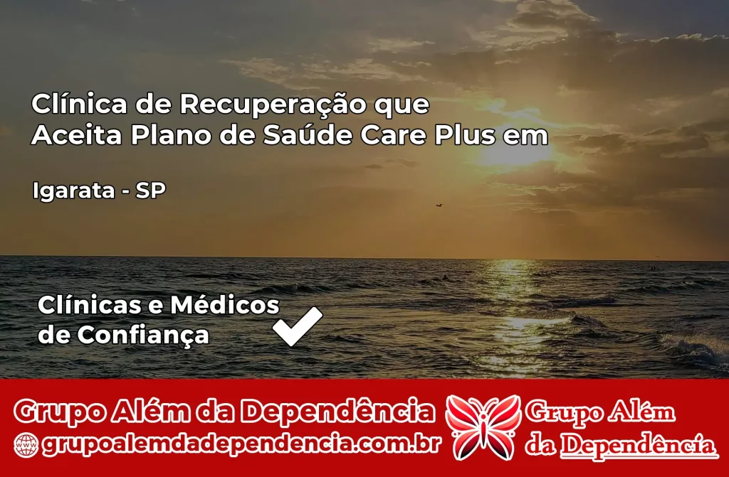 Clínica de Recuperação que Aceita Plano de Saúde Care Plus em Igaratá – SP 1 Clínica Care Plus em Igaratá – SP