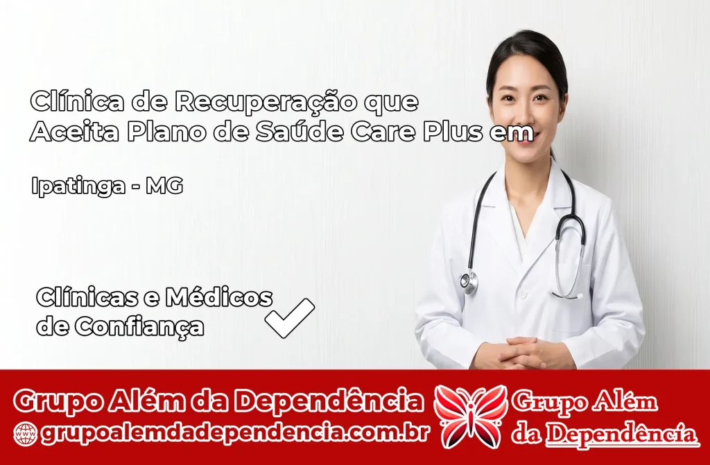 Clínica de Recuperação que Aceita Plano de Saúde Care Plus em Ipatinga – MG 1 Clínica Care Plus em Ipatinga – MG