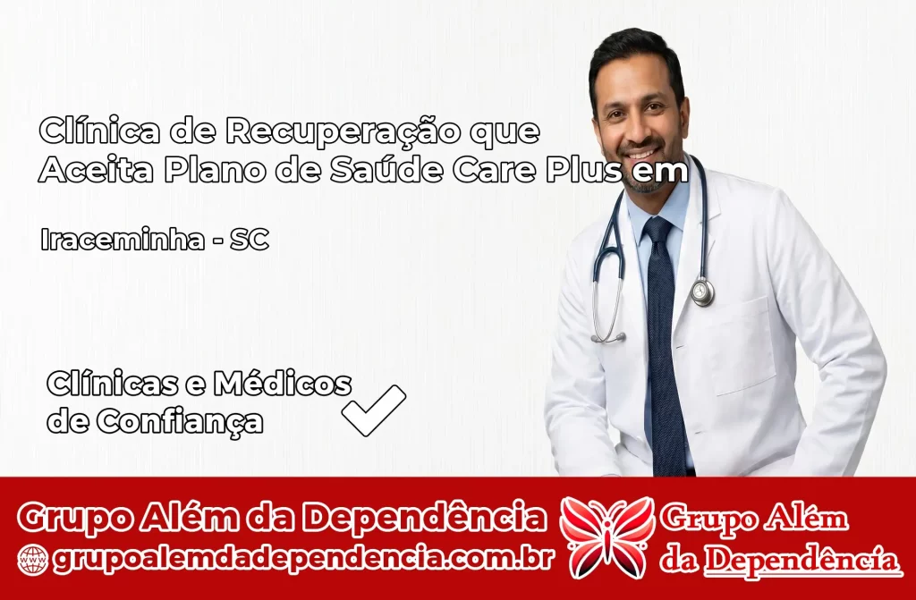 Clínica de Recuperação que Aceita Plano de Saúde Care Plus em Iraceminha – SC 1 Clínica Care Plus em Iraceminha – SC