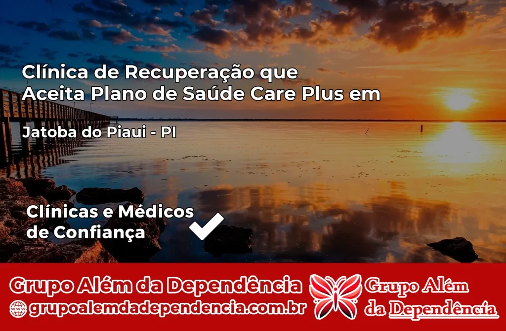 Clínica de Recuperação que Aceita Plano de Saúde Care Plus em Jatobá do Piauí – PI 1 Clínica Care Plus em Jatobá do Piauí – PI