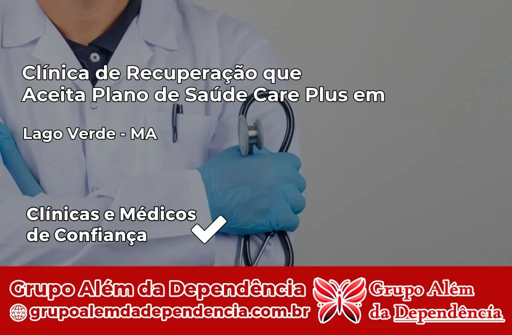 Clínica de Recuperação que Aceita Plano de Saúde Care Plus em Lago Verde – MA 1 Clínica Care Plus em Lago Verde – MA