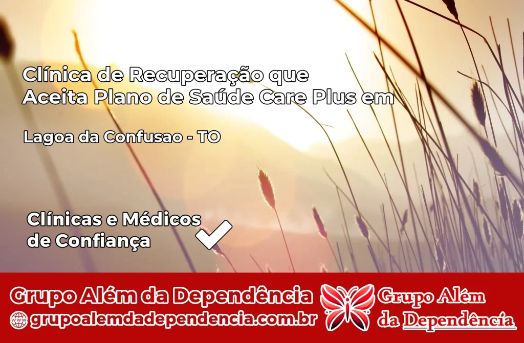 Clínica de Recuperação que Aceita Plano de Saúde Care Plus em Lagoa da Confusão – TO 1 Clínica Care Plus em Lagoa da Confusão – TO