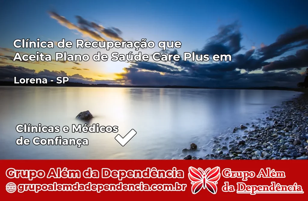 Clínica de Recuperação que Aceita Plano de Saúde Care Plus em Lorena – SP 1 Clínica Care Plus em Lorena – SP
