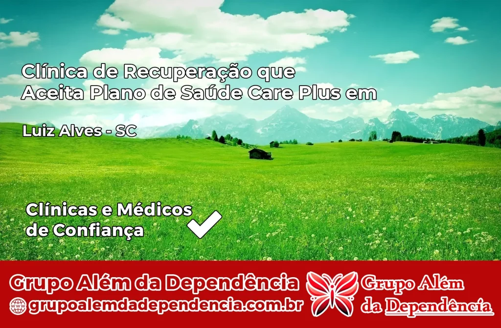 Clínica de Recuperação que Aceita Plano de Saúde Care Plus em Luiz Alves – SC 1 Clínica Care Plus em Luiz Alves – SC