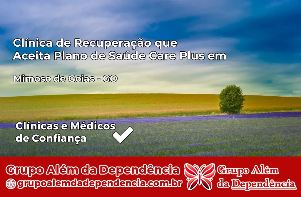Clínica de Recuperação que Aceita Plano de Saúde Care Plus em Mimoso de Goiás – GO 1 Clínica Care Plus em Mimoso de Goiás – GO