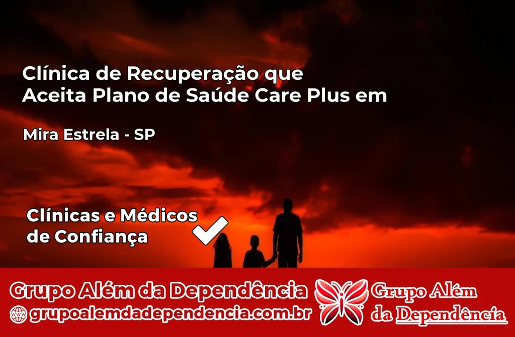 Clínica de Recuperação que Aceita Plano de Saúde Care Plus em Mira Estrela – SP 1 Clínica Care Plus em Mira Estrela – SP