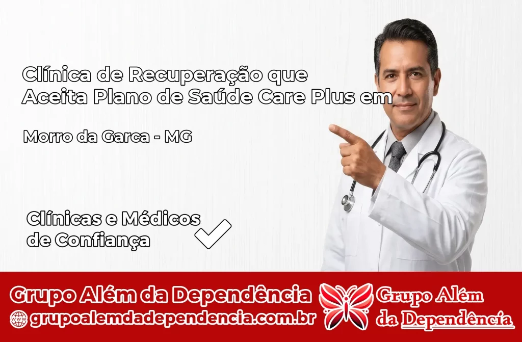 Clínica de Recuperação que Aceita Plano de Saúde Care Plus em Morro da Garça – MG 1 Clínica Care Plus em Morro da Garça – MG