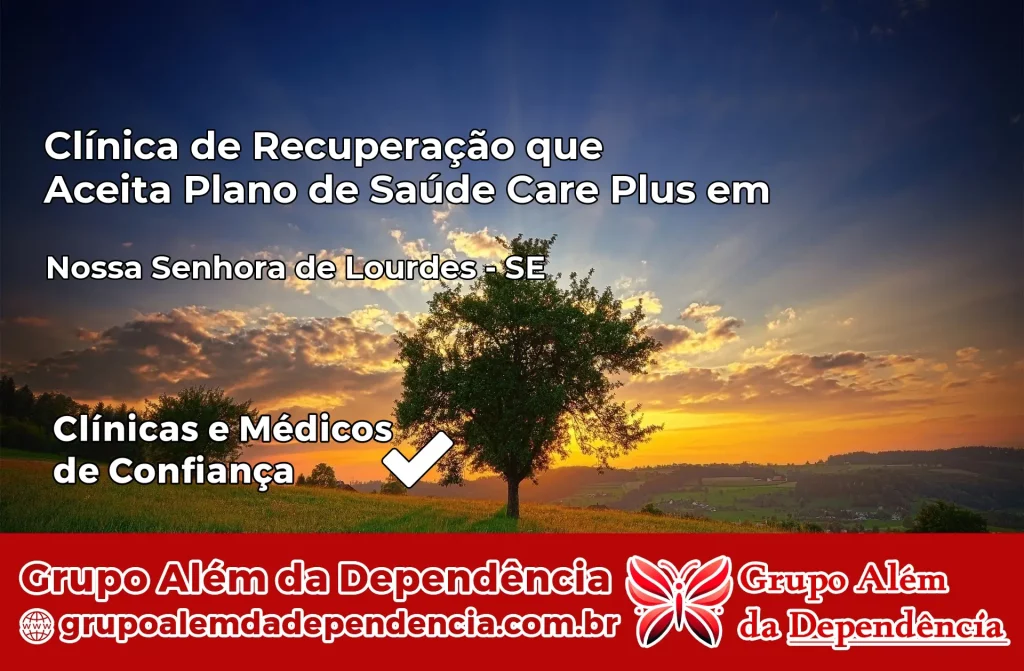 Clínica de Recuperação que Aceita Plano de Saúde Care Plus em Nossa Senhora de Lourdes – SE 1 Clínica Care Plus em Nossa Senhora de Lourdes – SE