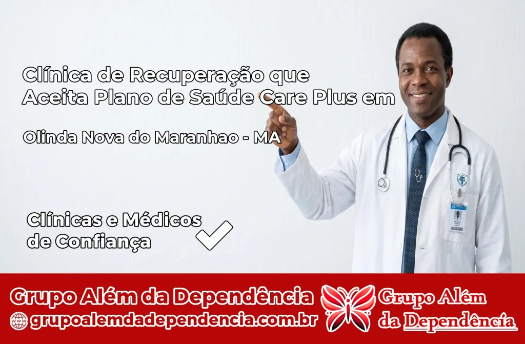 Clínica de Recuperação que Aceita Plano de Saúde Care Plus em Olinda Nova do Maranhão – MA 1 Clínica Care Plus em Olinda Nova do Maranhão – MA