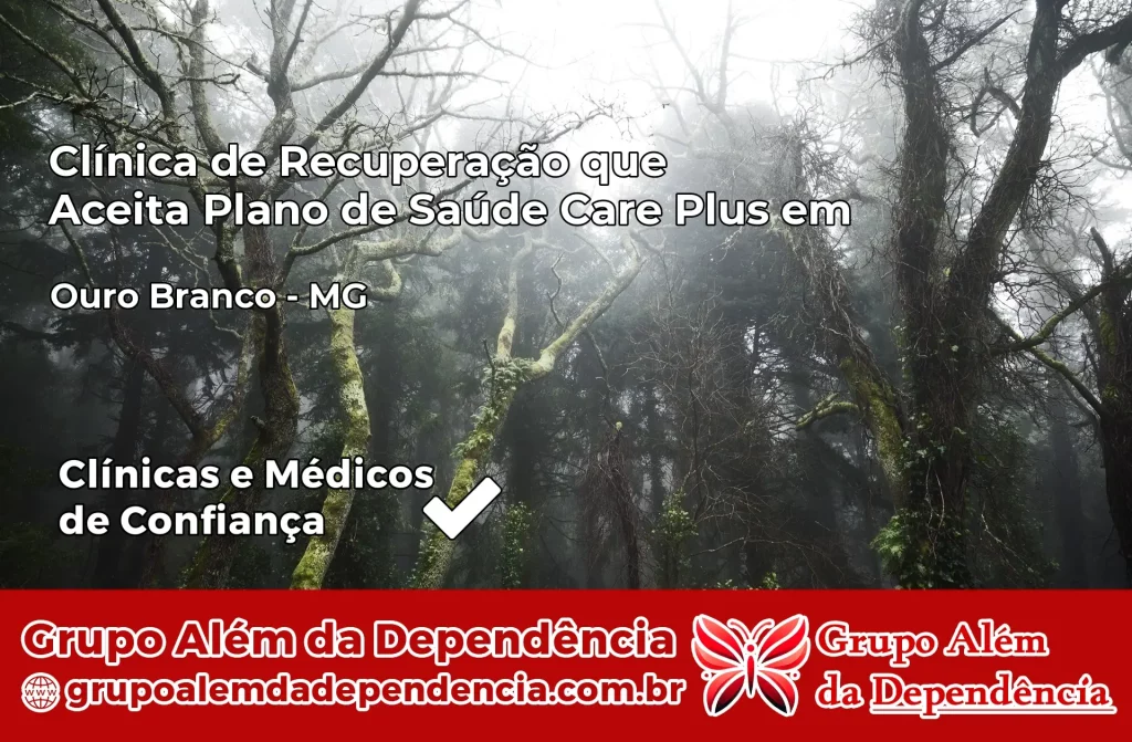 Clínica de Recuperação que Aceita Plano de Saúde Care Plus em Ouro Branco – MG 1 Clínica Care Plus em Ouro Branco – MG
