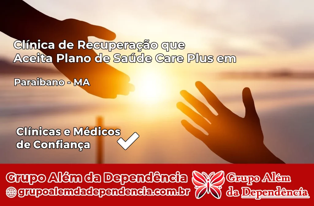 Clínica de Recuperação que Aceita Plano de Saúde Care Plus em Paraibano – MA 1 Clínica Care Plus em Paraibano – MA