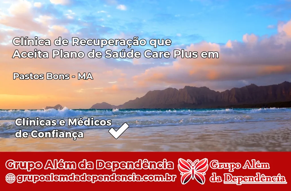 Clínica de Recuperação que Aceita Plano de Saúde Care Plus em Pastos Bons – MA 1 Clínica Care Plus em Pastos Bons – MA