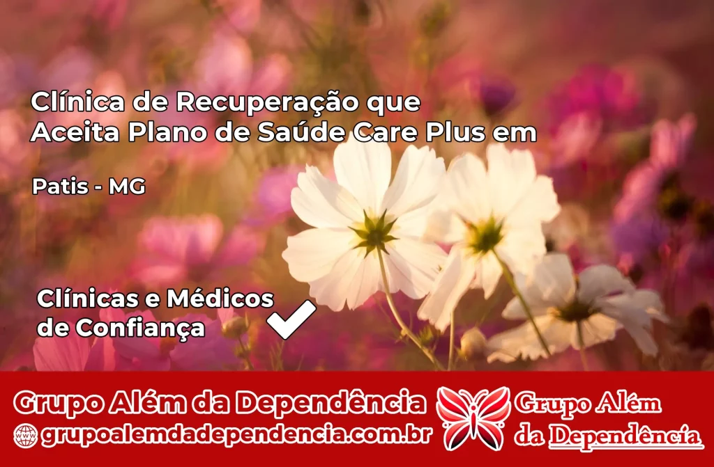 Clínica de Recuperação que Aceita Plano de Saúde Care Plus em Patis – MG 1 Clínica Care Plus em Patis – MG