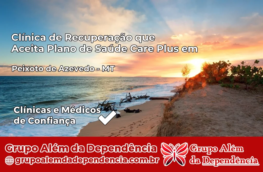 Clínica de Recuperação que Aceita Plano de Saúde Care Plus em Peixoto de Azevedo – MT 1 Clínica Care Plus em Peixoto de Azevedo – MT