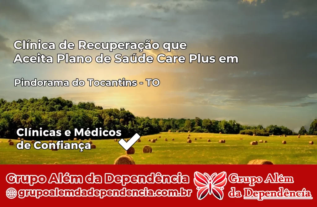 Clínica de Recuperação que Aceita Plano de Saúde Care Plus em Pindorama do Tocantins – TO 1 Clínica Care Plus em Pindorama do Tocantins – TO