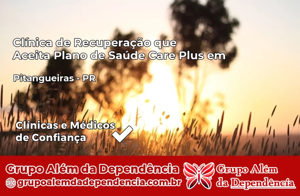 Clínica de Recuperação que Aceita Plano de Saúde Care Plus em Pitangueiras – PR 1 Clínica Care Plus em Pitangueiras – PR