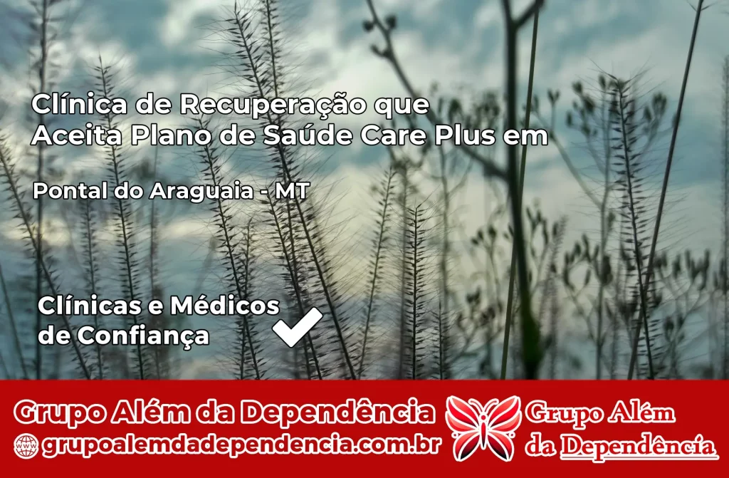 Clínica de Recuperação que Aceita Plano de Saúde Care Plus em Pontal do Araguaia – MT 1 Clínica Care Plus em Pontal do Araguaia – MT