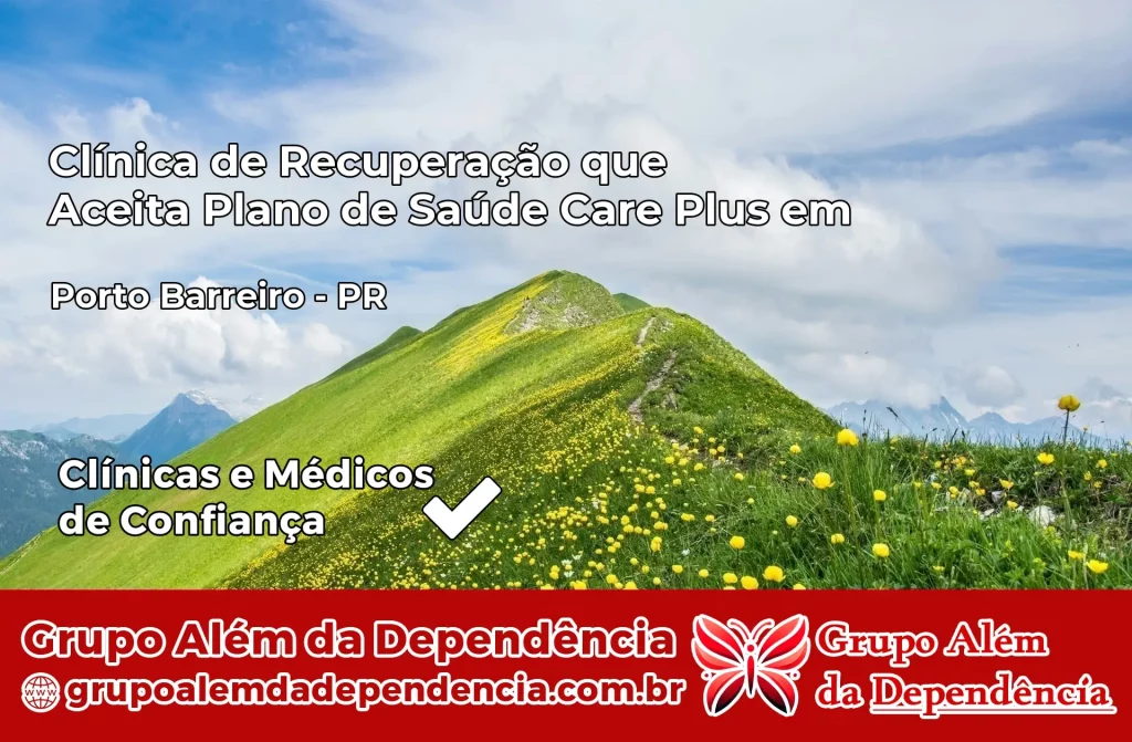 Clínica de Recuperação que Aceita Plano de Saúde Care Plus em Porto Barreiro – PR 1 Clínica Care Plus em Porto Barreiro – PR