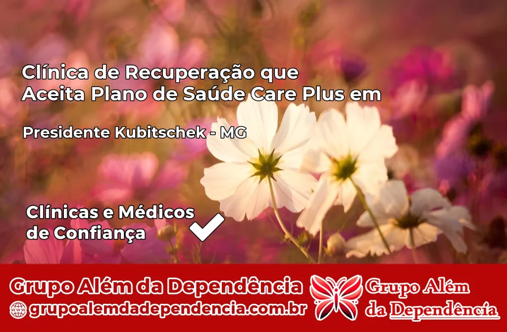 Clínica de Recuperação que Aceita Plano de Saúde Care Plus em Presidente Kubitschek – MG 1 Clínica Care Plus em Presidente Kubitschek – MG