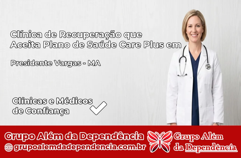 Clínica de Recuperação que Aceita Plano de Saúde Care Plus em Presidente Vargas – MA 1 Clínica Care Plus em Presidente Vargas – MA