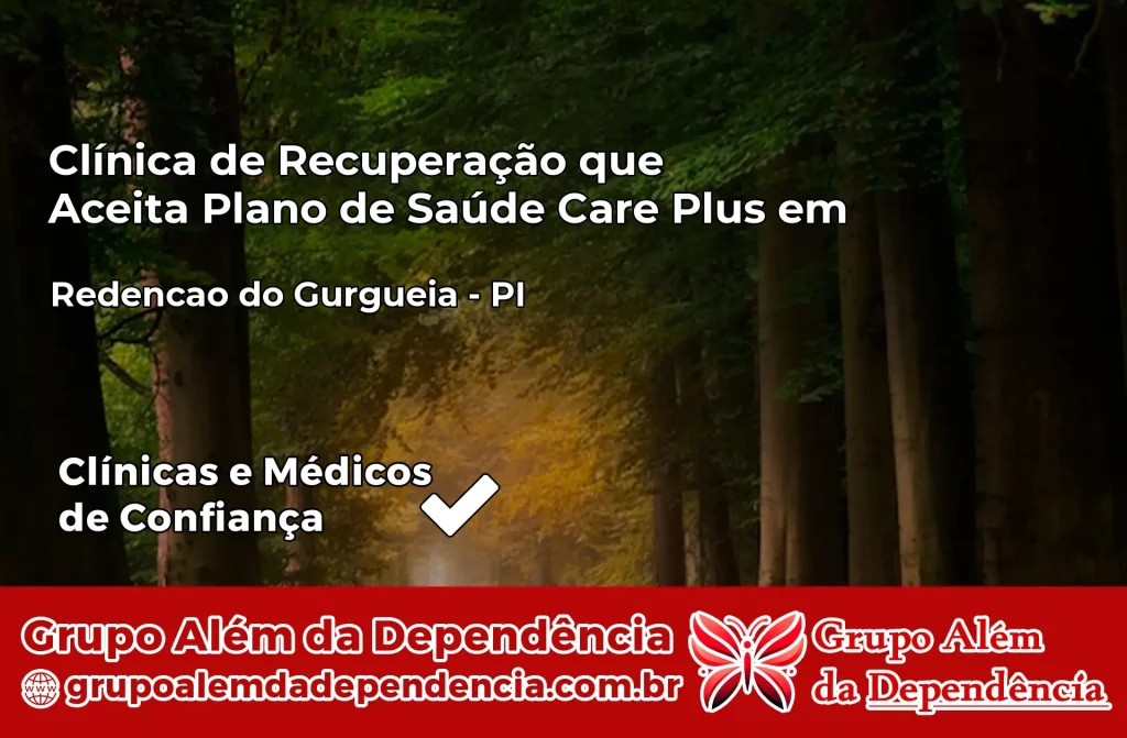 Clínica de Recuperação que Aceita Plano de Saúde Care Plus em Redenção do Gurguéia – PI 1 Clínica Care Plus em Redenção do Gurguéia – PI