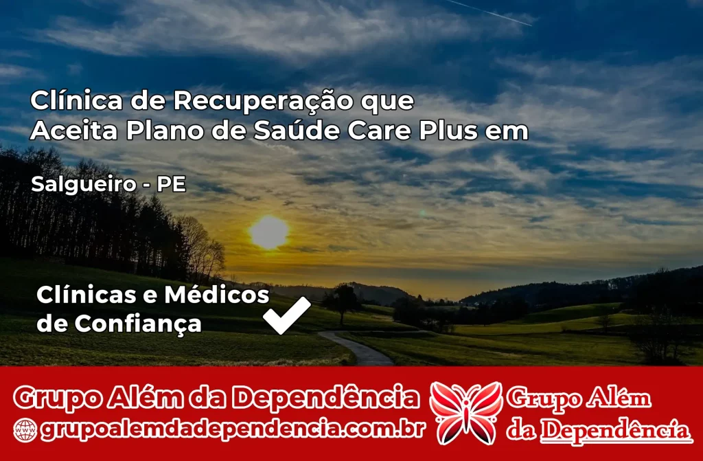 Clínica de Recuperação que Aceita Plano de Saúde Care Plus em Salgueiro – PE 1 Clínica Care Plus em Salgueiro – PE