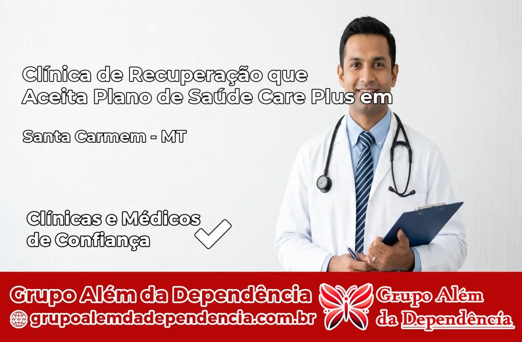 Clínica de Recuperação que Aceita Plano de Saúde Care Plus em Santa Carmem – MT 1 Clínica Care Plus em Santa Carmem – MT