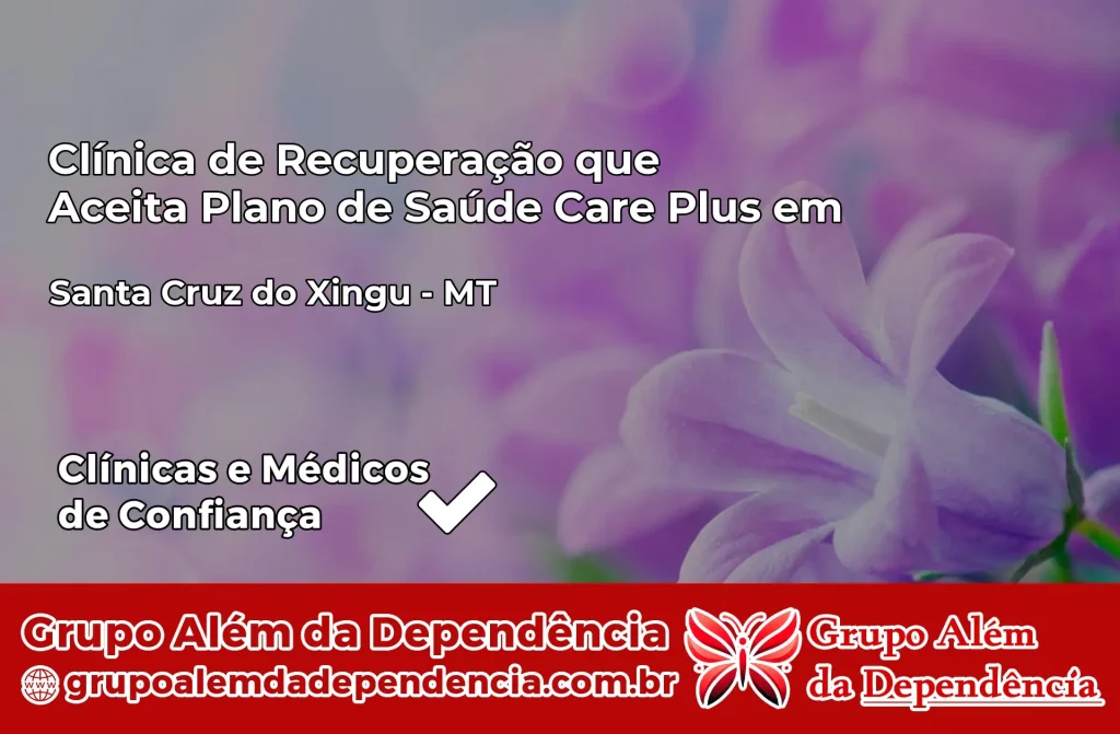 Clínica de Recuperação que Aceita Plano de Saúde Care Plus em Santa Cruz do Xingu – MT 1 Clínica Care Plus em Santa Cruz do Xingu – MT