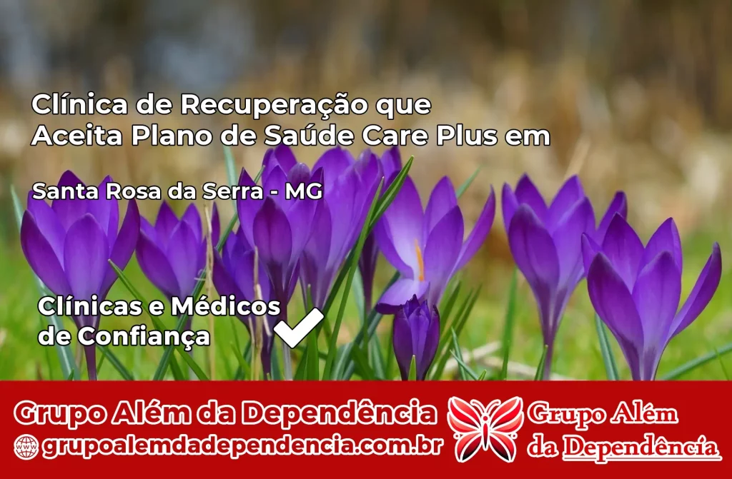 Clínica de Recuperação que Aceita Plano de Saúde Care Plus em Santa Rosa da Serra – MG 1 Clínica Care Plus em Santa Rosa da Serra – MG