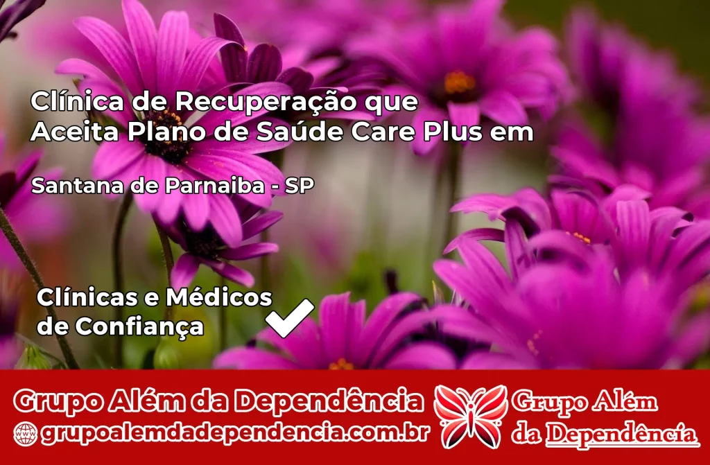 Clínica de Recuperação que Aceita Plano de Saúde Care Plus em Santana de Parnaíba – SP 1 Clínica Care Plus em Santana de Parnaíba – SP