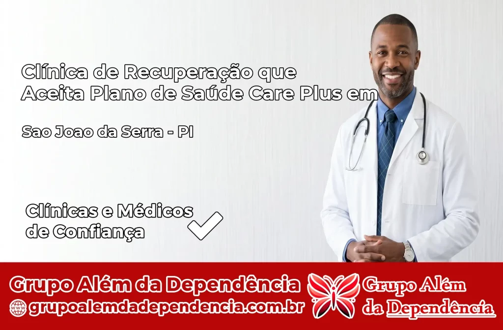 Clínica de Recuperação que Aceita Plano de Saúde Care Plus em São João da Serra – PI 1 Clínica Care Plus em São João da Serra – PI