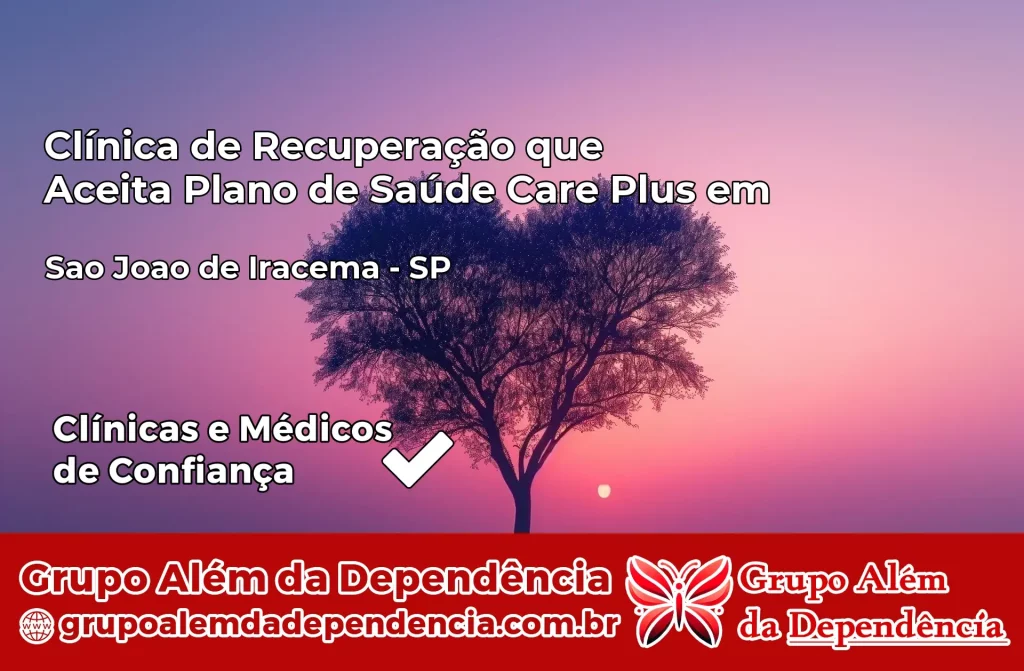 Clínica de Recuperação que Aceita Plano de Saúde Care Plus em São João de Iracema – SP 1 Clínica Care Plus em São João de Iracema – SP