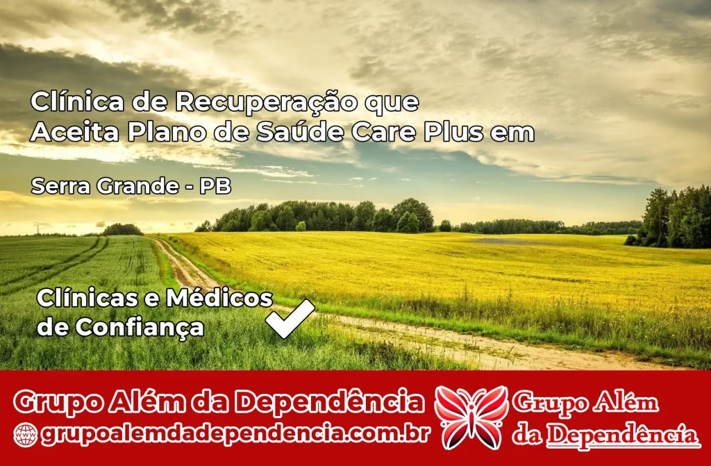Clínica de Recuperação que Aceita Plano de Saúde Care Plus em Serra Grande – PB 1 Clínica Care Plus em Serra Grande – PB