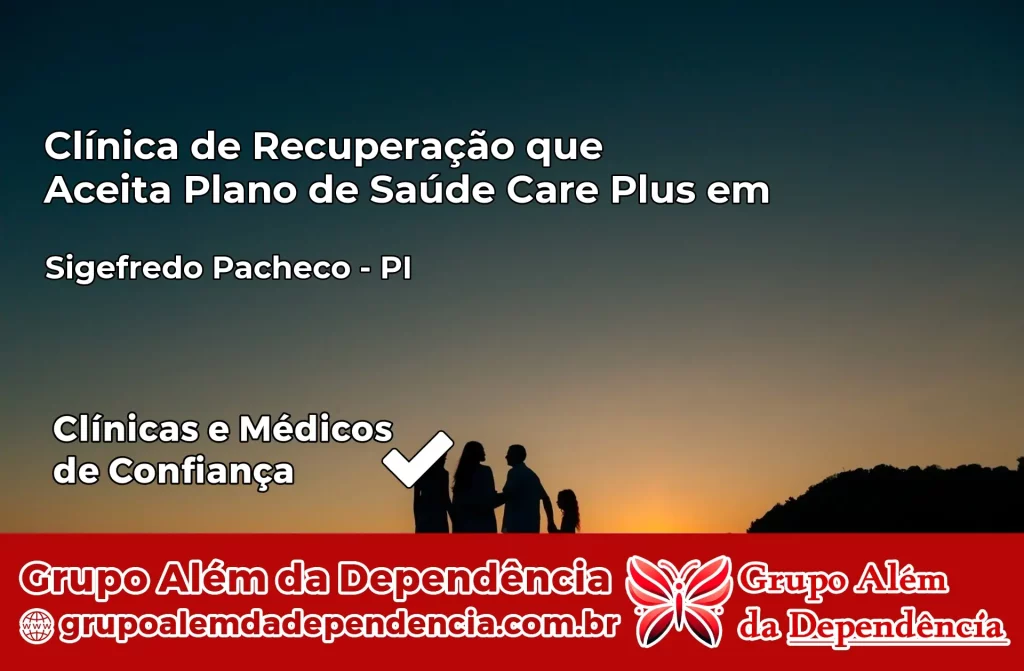 Clínica de Recuperação que Aceita Plano de Saúde Care Plus em Sigefredo Pacheco – PI 1 Clínica Care Plus em Sigefredo Pacheco – PI
